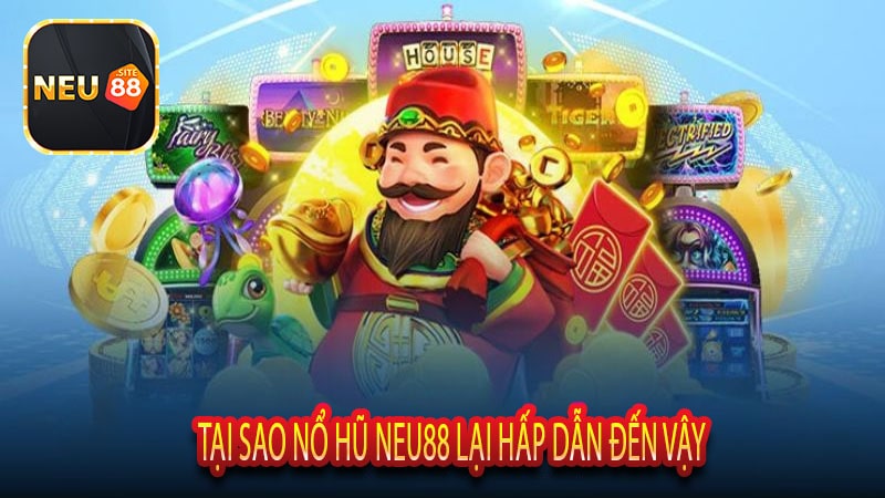 Tại Sao Nổ Hũ Neu88 Lại Hấp Dẫn Đến Vậy