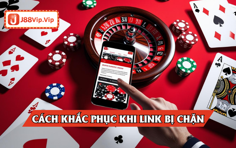 Hướng khắc phục khi J88 bị chặn